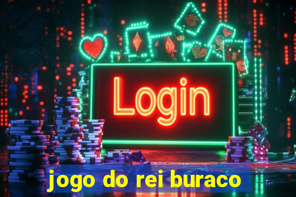 jogo do rei buraco